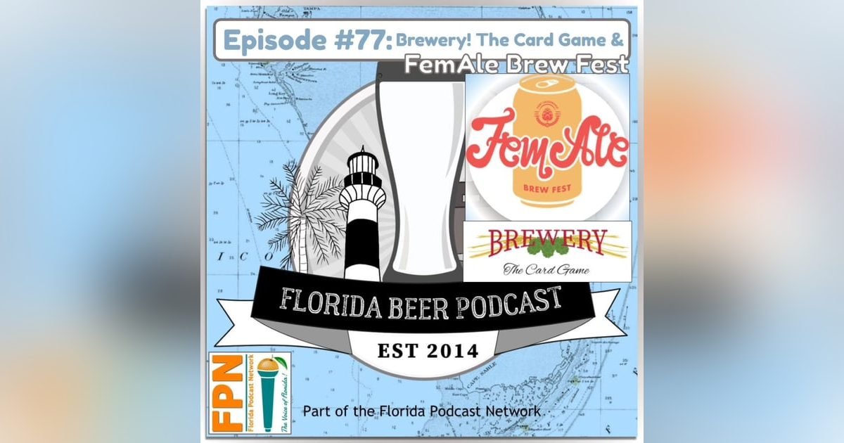 Florida Beer Podcast - Episode 77: Brewery! The Card Game and FemAle Brew Fest Florida Beer Podcast - Episode 77: Brewery! The Card Game and FemAle Brew Fest