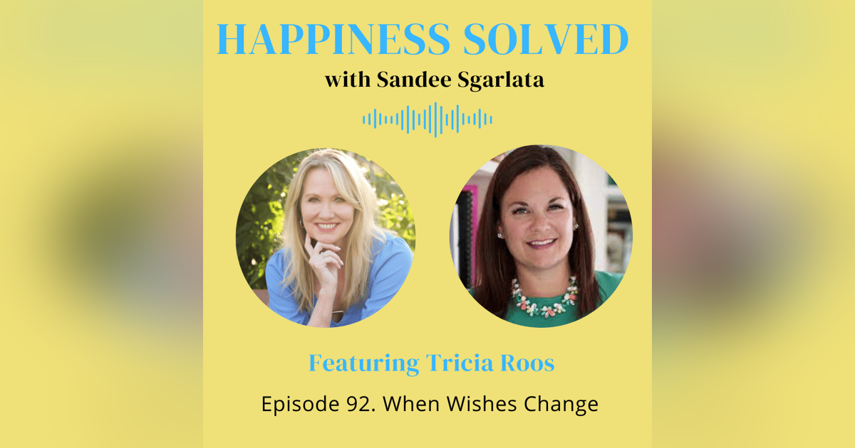 92. When Wishes Change with Tricia Roos 92. When Wishes Change with Tricia Roos
