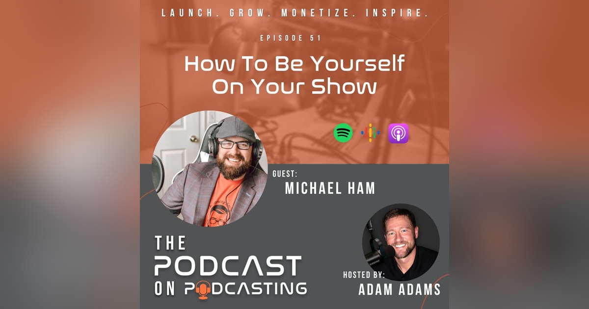 Ep51: How To Be Yourself On Your Show - Michael Ham Ep51: How To Be Yourself On Your Show - Michael Ham