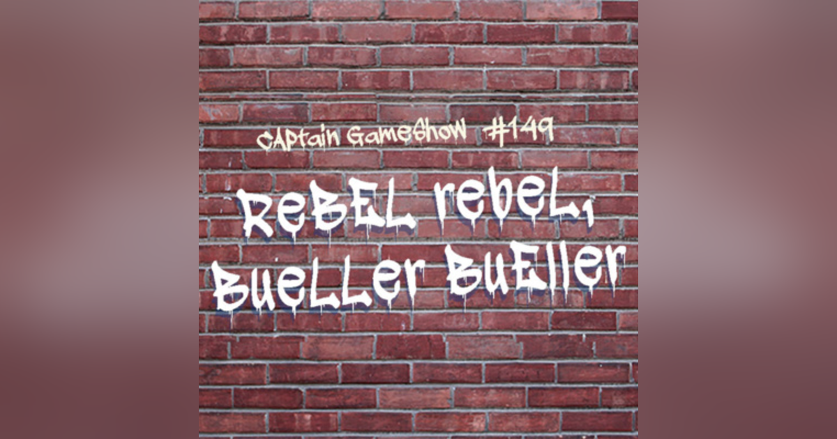 Episode 149: Rebel Rebel, Bueller Bueller Episode 149: Rebel Rebel, Bueller Bueller