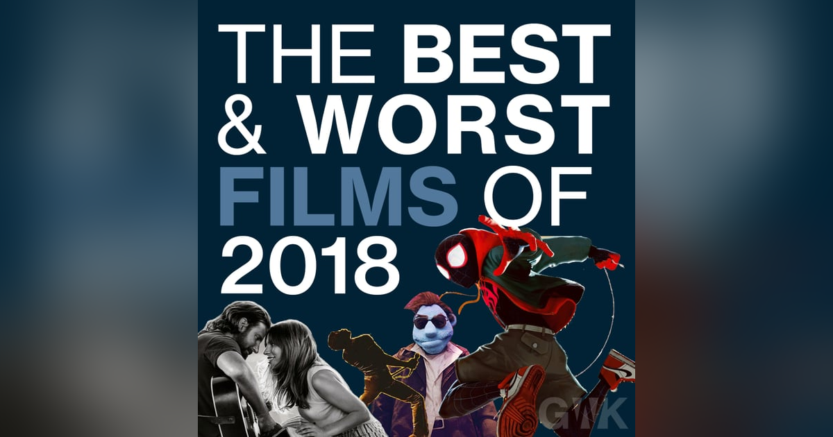 102 - The Best & Worst Films of 2018 102 - The Best & Worst Films of 2018