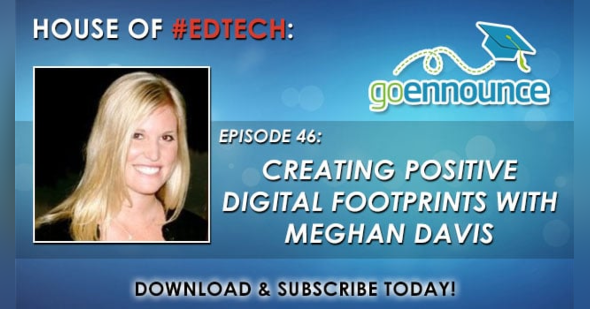 Creating Positive Digital Footprints with Meghan Davis - HoET046 Creating Positive Digital Footprints with Meghan Davis - HoET046