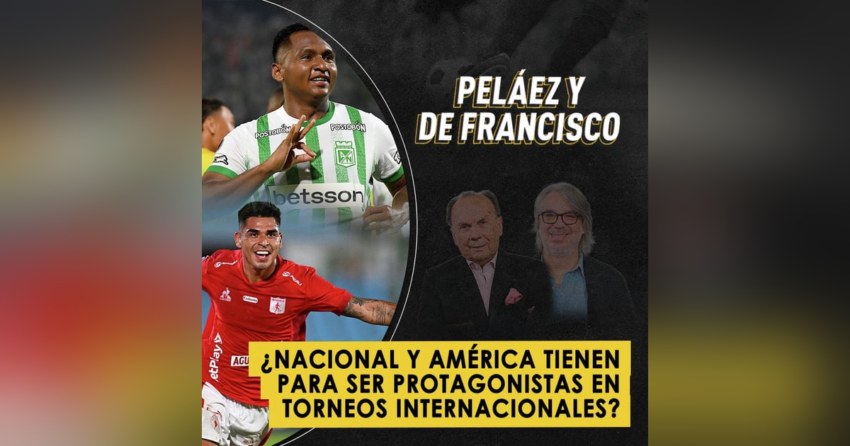 ¿Nacional y América tienen para ser protagonistas en torneos internacionales? ¿Nacional y América tienen para ser protagonistas en torneos internacionales?