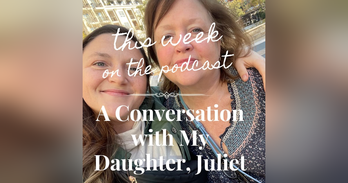 Sixtysomething Podcast Episode 14 - A Conversation with My Daughter, Juliet Sixtysomething Podcast Episode 14 - A Conversation with My Daughter, Juliet