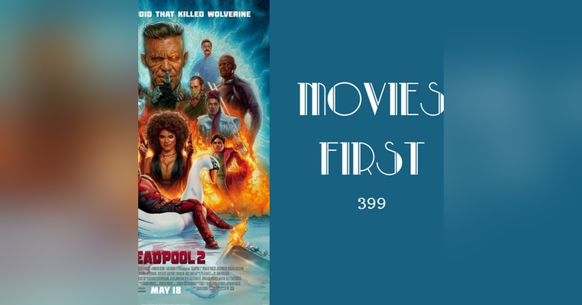 399: Deadpool 2 - Movies First with Alex First 399: Deadpool 2 - Movies First with Alex First