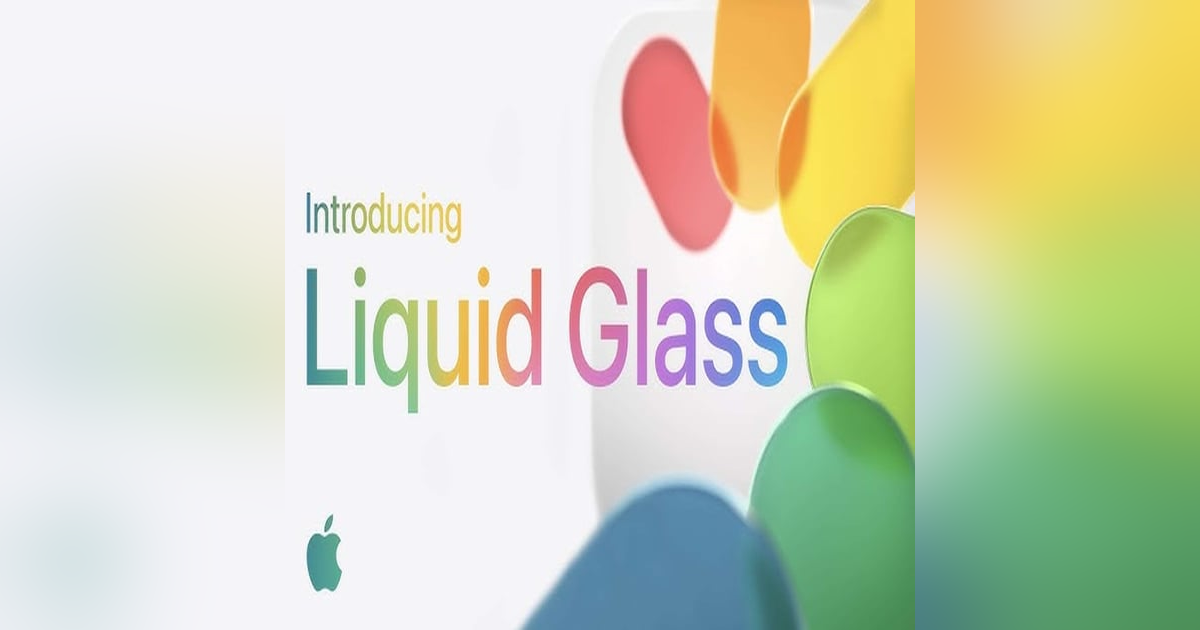 Liquid Glass and the Great Apple Redesign Liquid Glass and the Great Apple Redesign