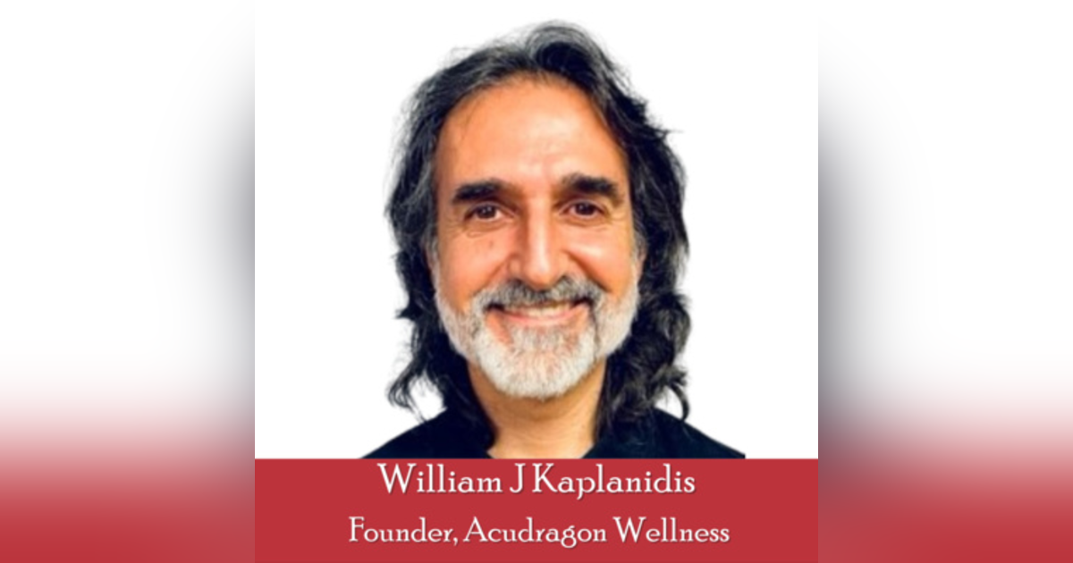 29: William J Kaplanidis: Harnessing Eastern Medicine to Heal Our Inner Children 29: William J Kaplanidis: Harnessing Eastern Medicine to Heal Our Inner Children