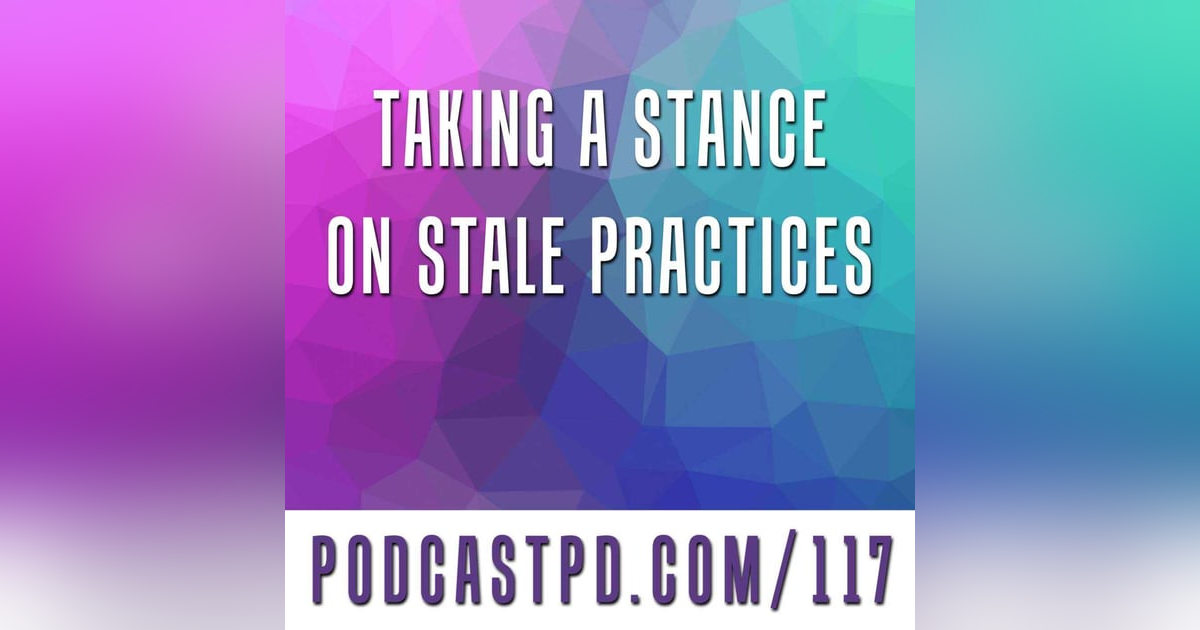 Taking A Stance On Stale Practices - PPD117 Taking A Stance On Stale Practices - PPD117