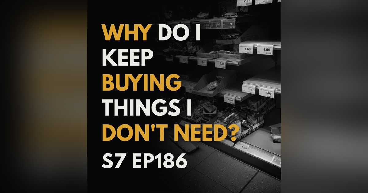Why Do I Keep Buying Things I Don't Need? Why Do I Keep Buying Things I Don't Need?