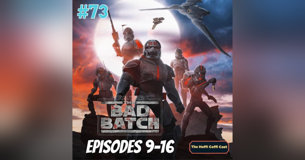 73 - Star Wars: The Bad Batch (Eps 9-16) 73 - Star Wars: The Bad Batch (Eps 9-16)