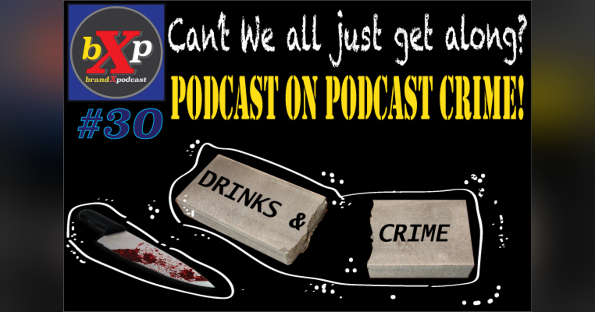 Podcast on Podcast Crime - Can’t We All Just Get Along? | Brand X Podcast 030 Podcast on Podcast Crime - Can’t We All Just Get Along? | Brand X Podcast 030