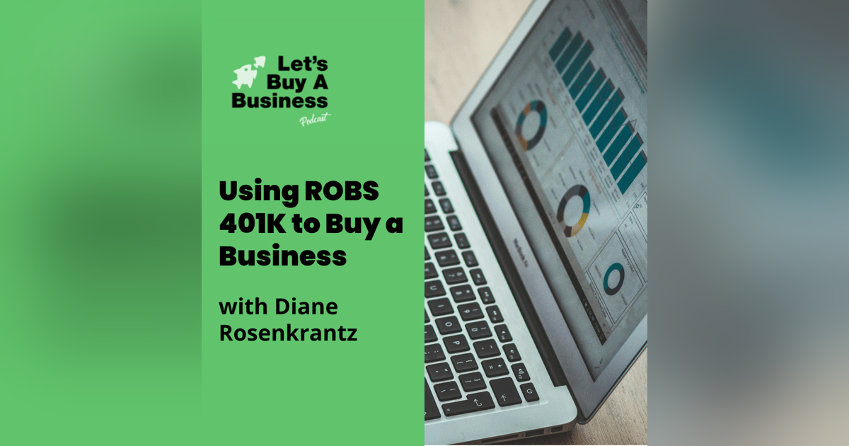 Using ROBS 401K to Buy a Business with Diane Rosenkrantz Using ROBS 401K to Buy a Business with Diane Rosenkrantz