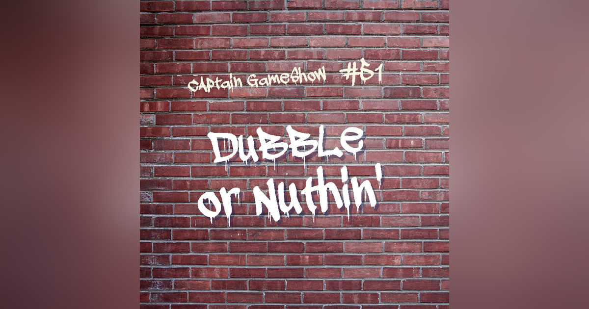 Episode 51: Dubble or Nuthin' Episode 51: Dubble or Nuthin'