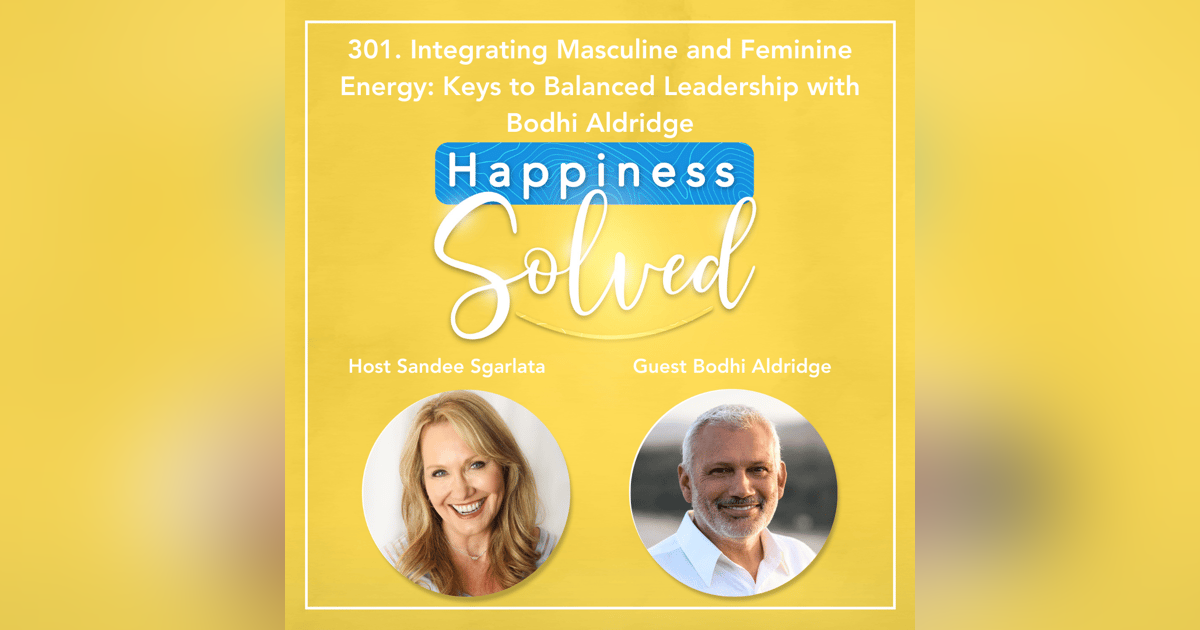 301. Integrating Masculine and Feminine Energy: Keys to Balanced Leadership with Bodhi Aldridge 301. Integrating Masculine and Feminine Energy: Keys to Balanced Leadership with Bodhi Aldridge