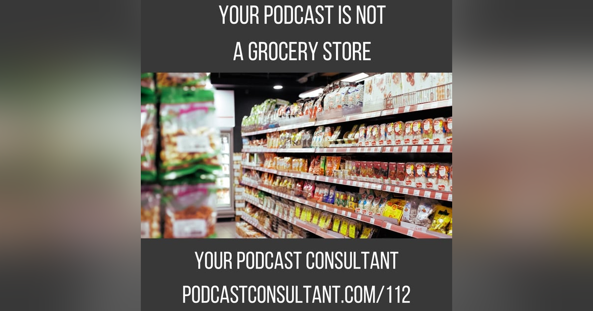 Your Podcast is NOT a Grocery Store Your Podcast is NOT a Grocery Store