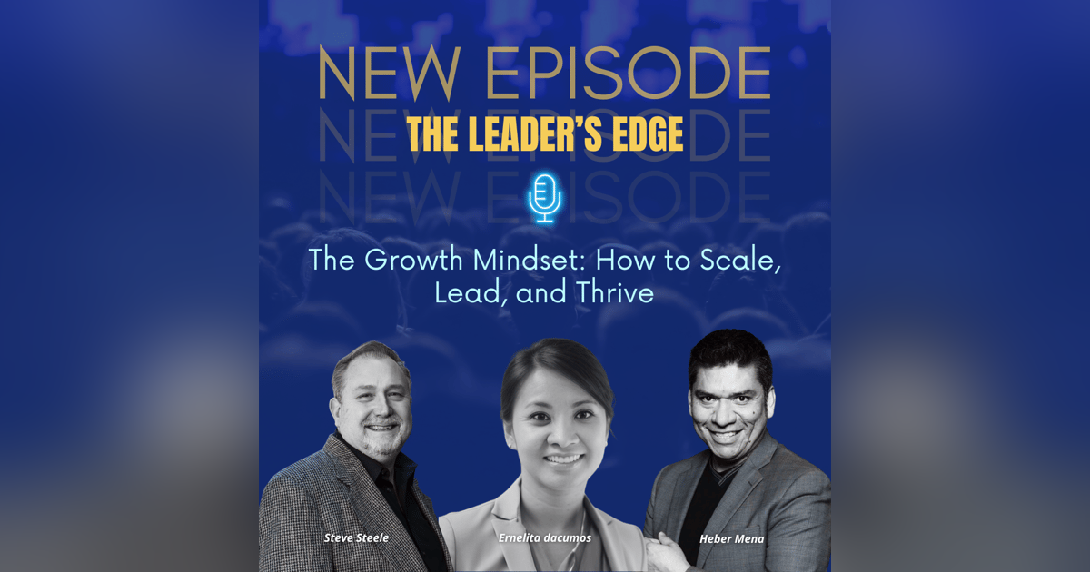 The Growth Mindset: How to Scale, Lead, and Thrive with Heber Mena The Growth Mindset: How to Scale, Lead, and Thrive with Heber Mena