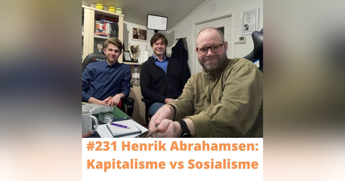 #231 Henrik Abrahamsen: Kapitalisme vs Sosialisme #231 Henrik Abrahamsen: Kapitalisme vs Sosialisme