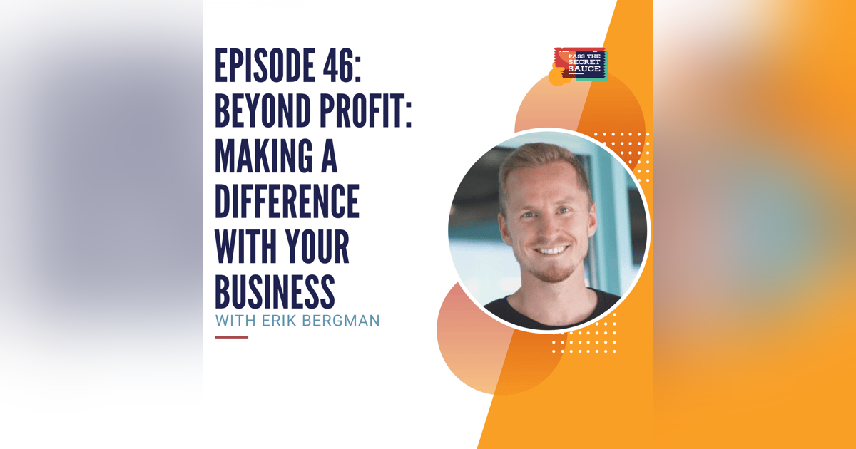 Episode 46: Beyond Profit: Making a Difference with Your Business with Erik Bergman Episode 46: Beyond Profit: Making a Difference with Your Business with Erik Bergman