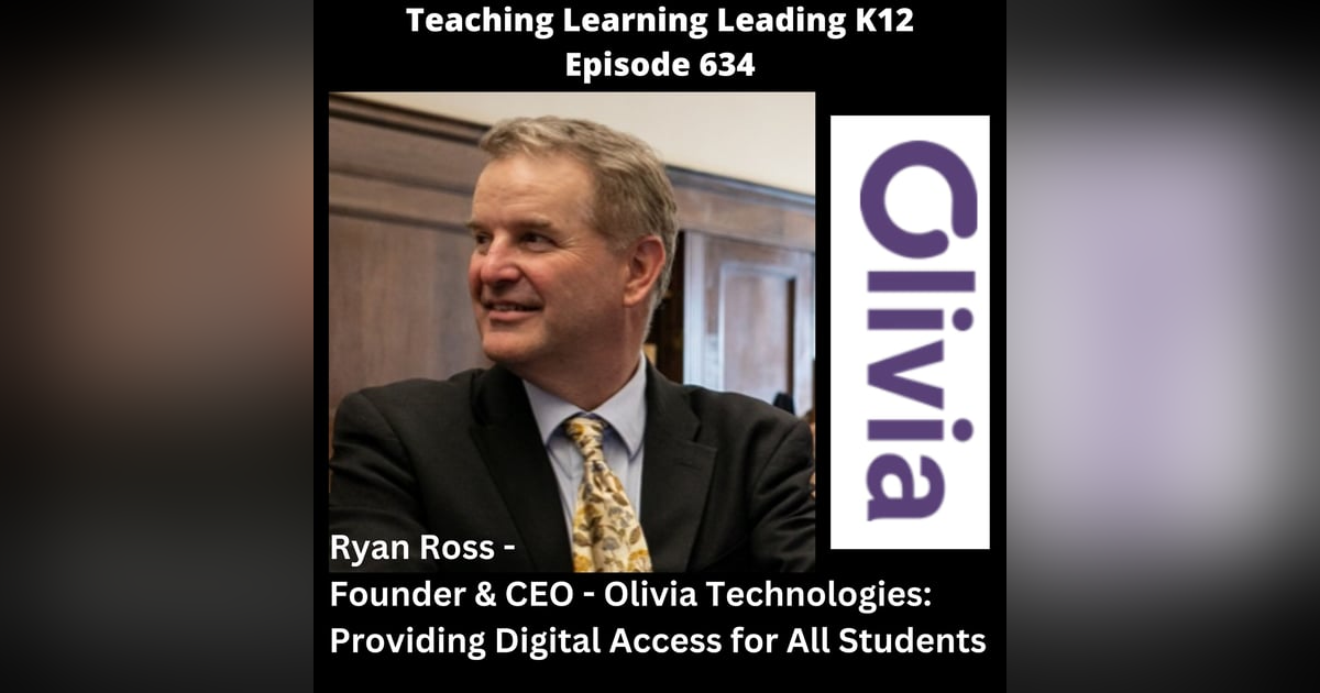 Ryan Ross - Founder & CEO - Olivia Technologies - Providing Digital Access for All Students - 634 Ryan Ross - Founder & CEO - Olivia Technologies - Providing Digital Access for All Students - 634