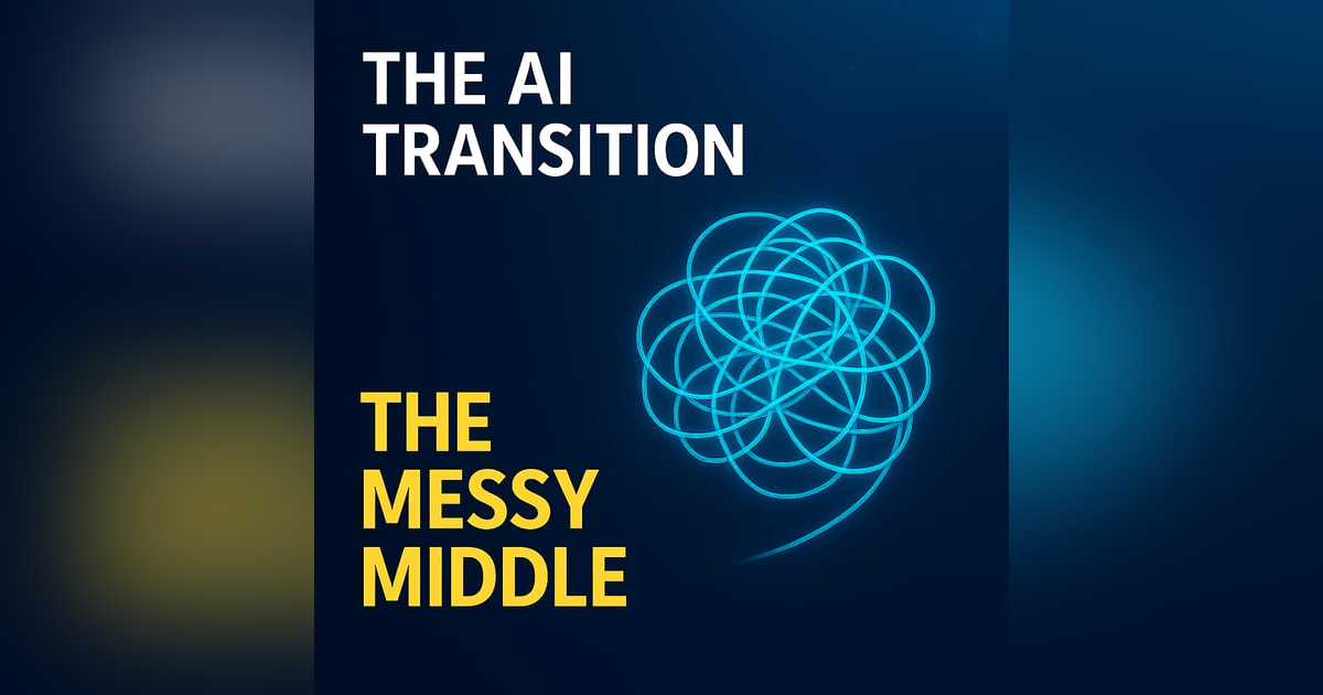 The Messy Middle – Navigating Uncertainty in the AI Transition The Messy Middle – Navigating Uncertainty in the AI Transition