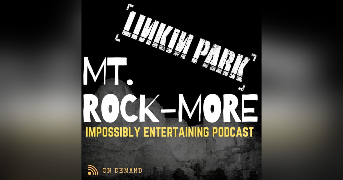 MT. ROCKMORE | Season 3 | Episode #305 - Linkin Park | NSFW MT. ROCKMORE | Season 3 | Episode #305 - Linkin Park | NSFW