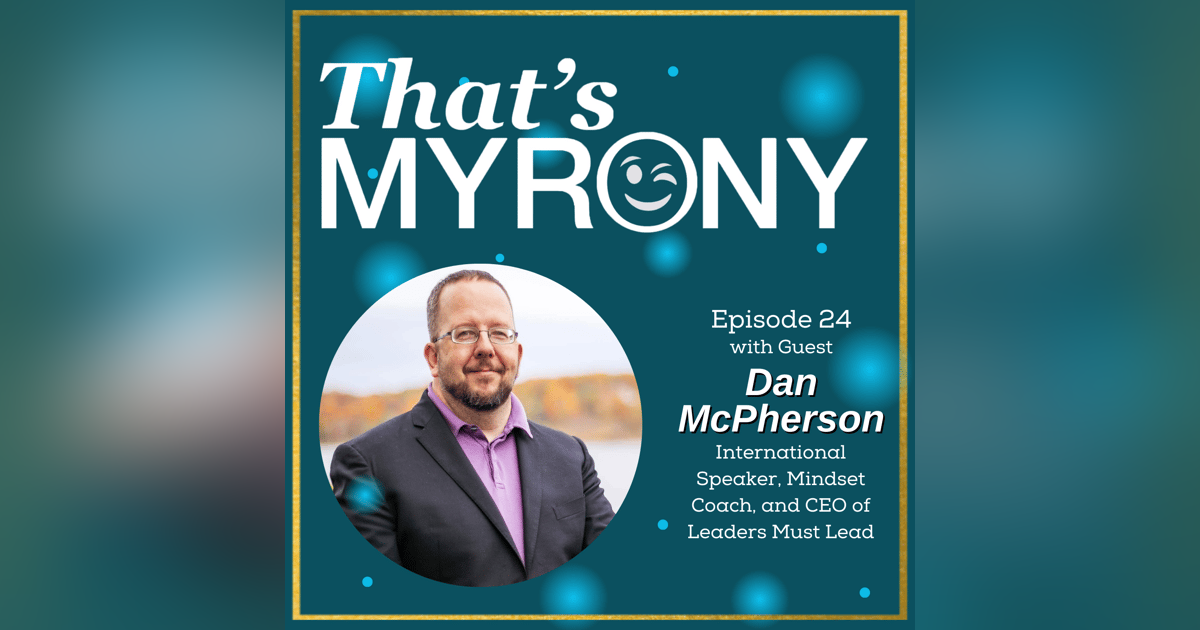 Dan McPherson is Proof that Dreams Are Real and how Myrony can be the Catalyst Dan McPherson is Proof that Dreams Are Real and how Myrony can be the Catalyst