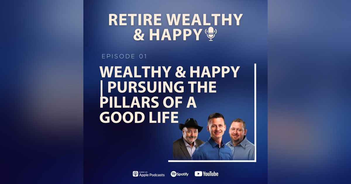 Ep01: Wealthy and Happy | Pursuing the Pillars of a Good Life Ep01: Wealthy and Happy | Pursuing the Pillars of a Good Life