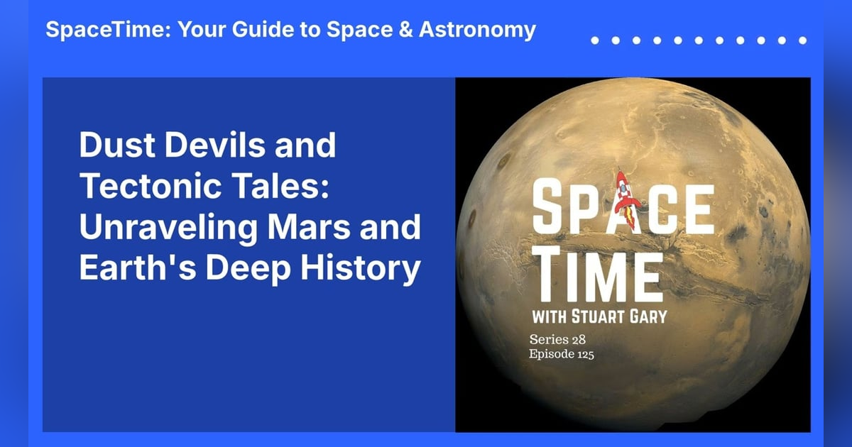 Dust Devils and Tectonic Tales: Unraveling Mars and Earth’s Deep History Dust Devils and Tectonic Tales: Unraveling Mars and Earth’s Deep History