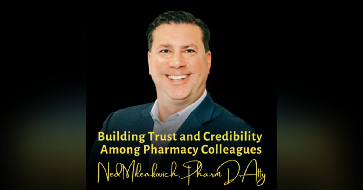Building Trust and Credibility Among Pharmacy Colleagues | Ned Milenkovich, PharmD, Atty, Much Law Building Trust and Credibility Among Pharmacy Colleagues | Ned Milenkovich, PharmD, Atty, Much Law