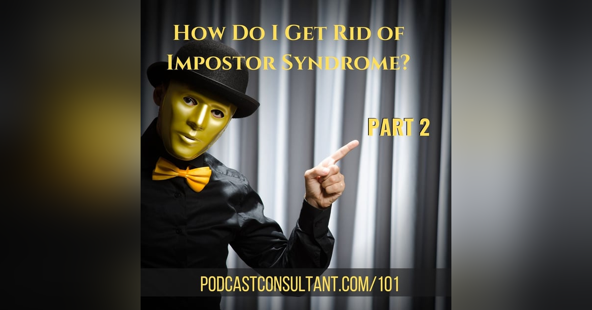 How Do I Get Rid of Impostor Syndrome? Part 2 How Do I Get Rid of Impostor Syndrome? Part 2