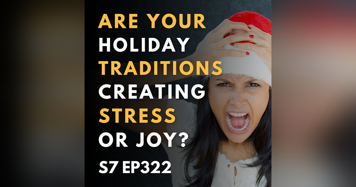 Are Your Holiday Traditions Creating Stress or Joy? Are Your Holiday Traditions Creating Stress or Joy?