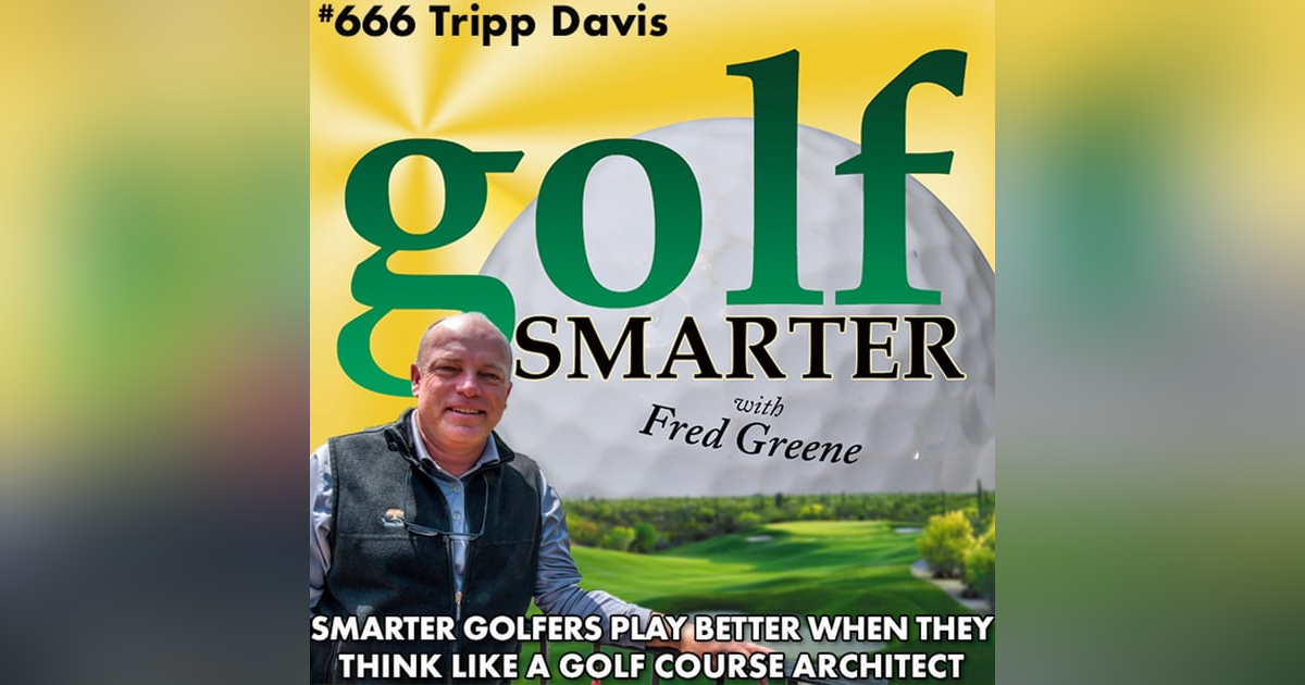 Smarter Golfers Play Better When They Think Like a Golf Course Architect Smarter Golfers Play Better When They Think Like a Golf Course Architect