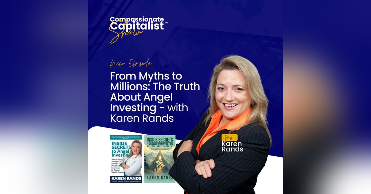 From Myths to Millions: The Truth About Angel Investing with Karen Rands From Myths to Millions: The Truth About Angel Investing with Karen Rands