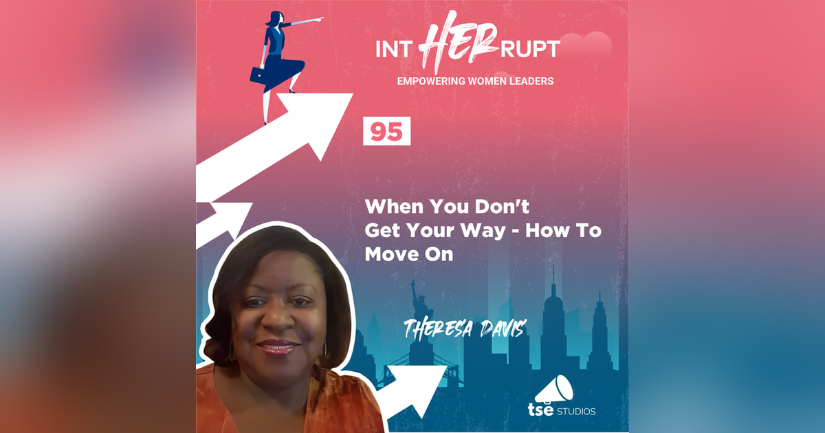 INT 095: When You Don't Get Your Way - How To Move On INT 095: When You Don't Get Your Way - How To Move On