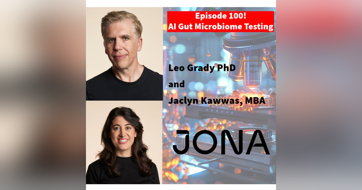 Episode 100: Gut Microbiome testing and analysis using AI with Leo Grady and Jaclyn Kawwas Episode 100: Gut Microbiome testing and analysis using AI with Leo Grady and Jaclyn Kawwas