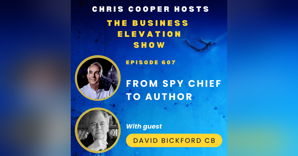 From Spy Chief To Author with David Bickford CB From Spy Chief To Author with David Bickford CB