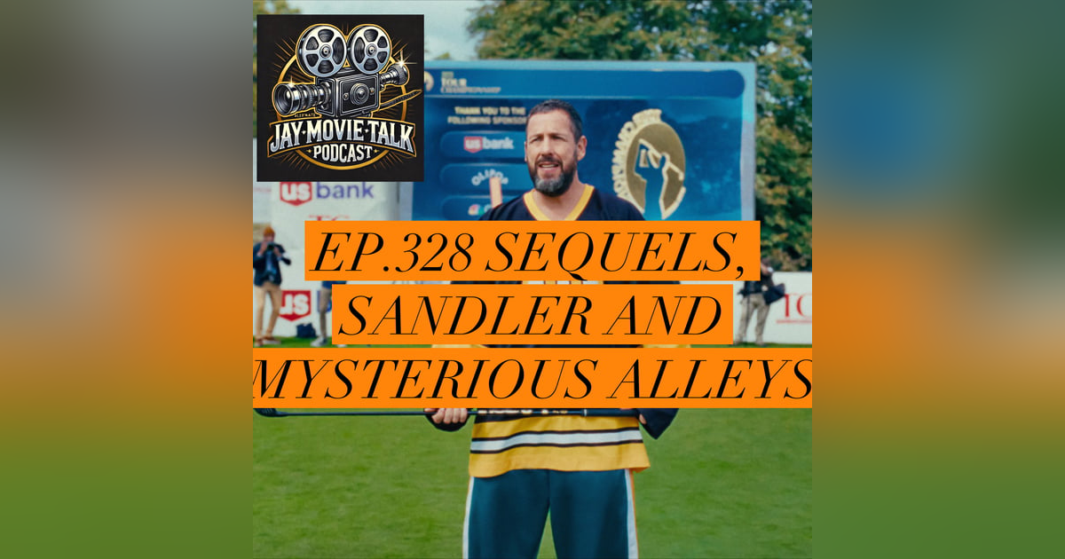 Jay Movie Talk Ep.328 Sequels, Sandler and Mysterious Alleys Jay Movie Talk Ep.328 Sequels, Sandler and Mysterious Alleys