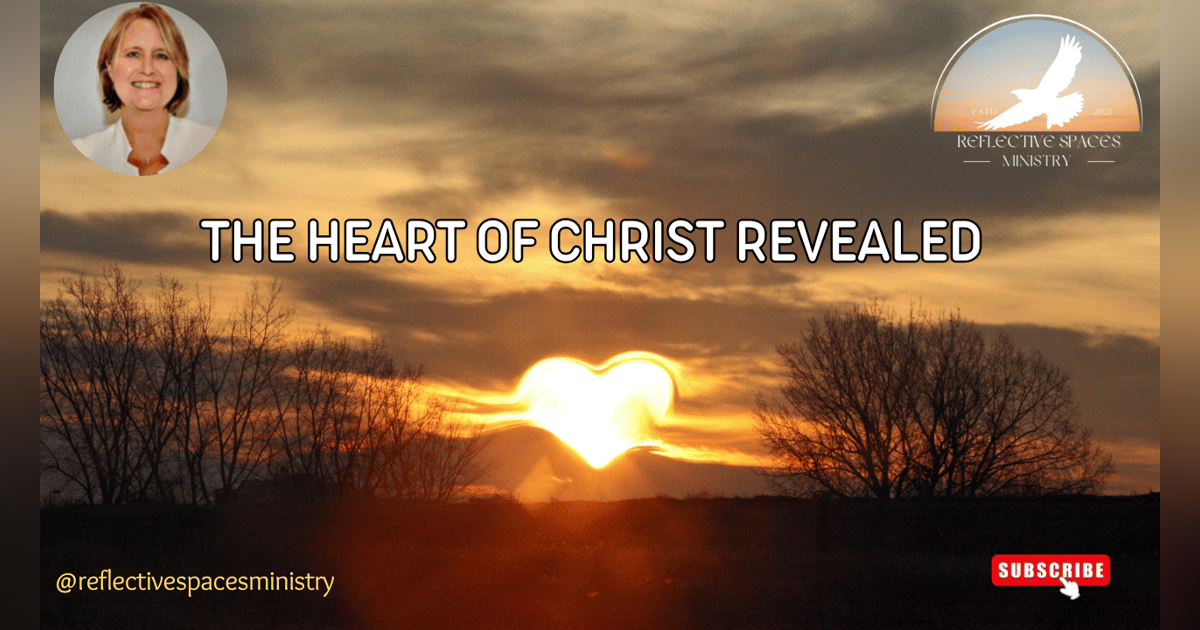 The Heart of Christ Revealed The Heart of Christ Revealed