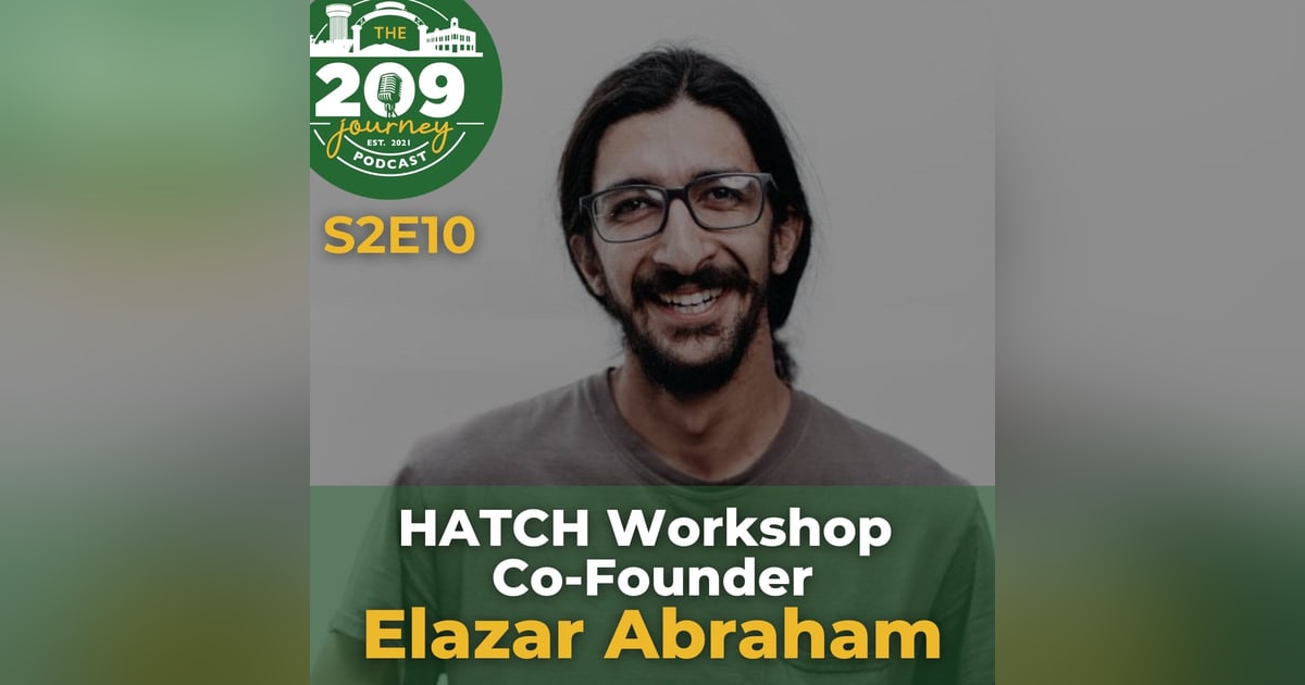 S2E10 - HATCH Workshop Co-Founder, Elazar Abraham (from Stockton)! S2E10 - HATCH Workshop Co-Founder, Elazar Abraham (from Stockton)!