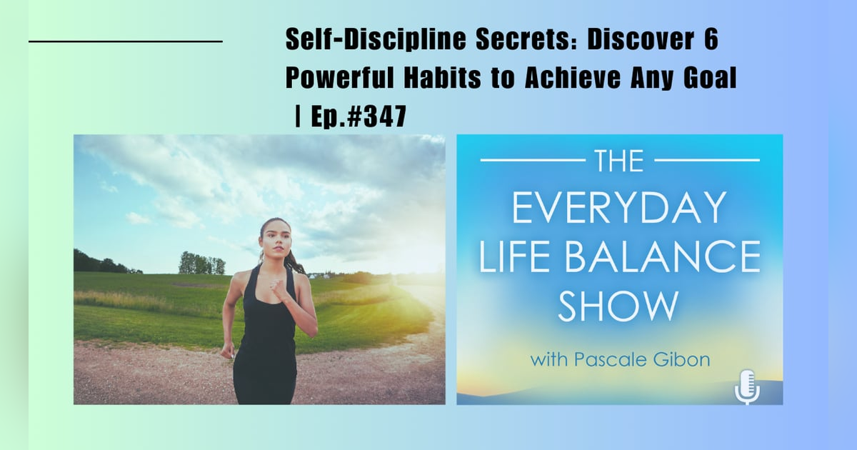Episode 347: Self-Discipline Secrets - Discover 6 Powerful Habits To Achieve Any Goal Episode 347: Self-Discipline Secrets - Discover 6 Powerful Habits To Achieve Any Goal