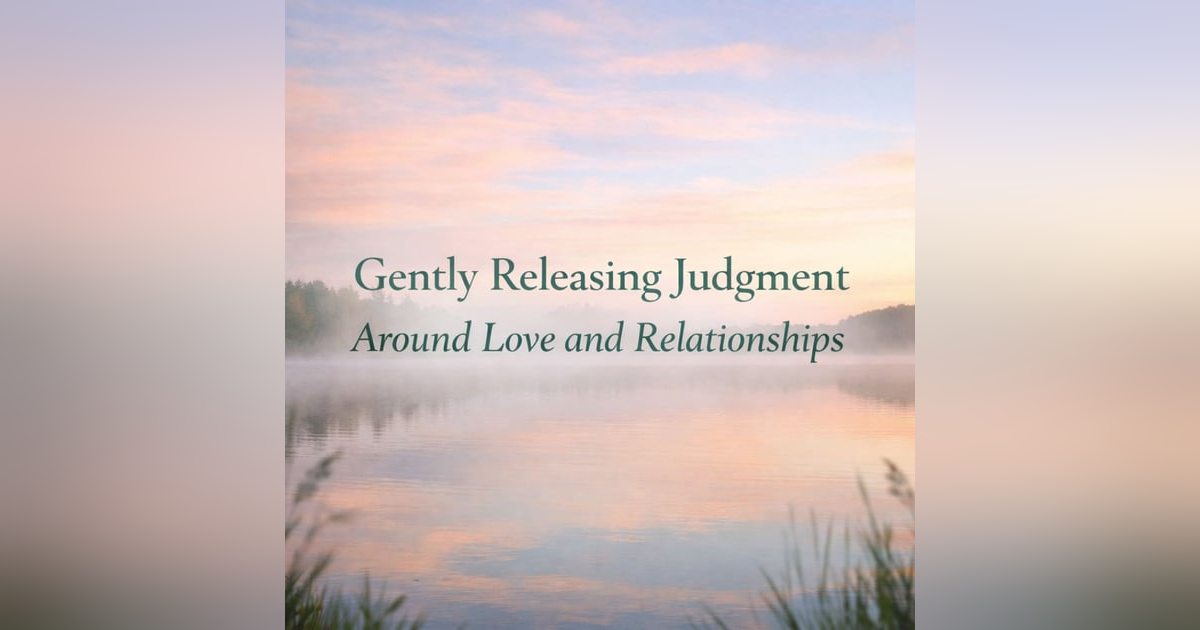 (Overnight | Music) Gently Releasing Judgment Around Love & Relationships (Overnight | Music) Gently Releasing Judgment Around Love & Relationships