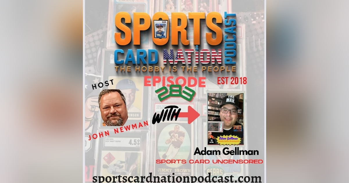 Ep.283 w/ Adam Gellman of Sports Card Uncensored Ep.283 w/ Adam Gellman of Sports Card Uncensored