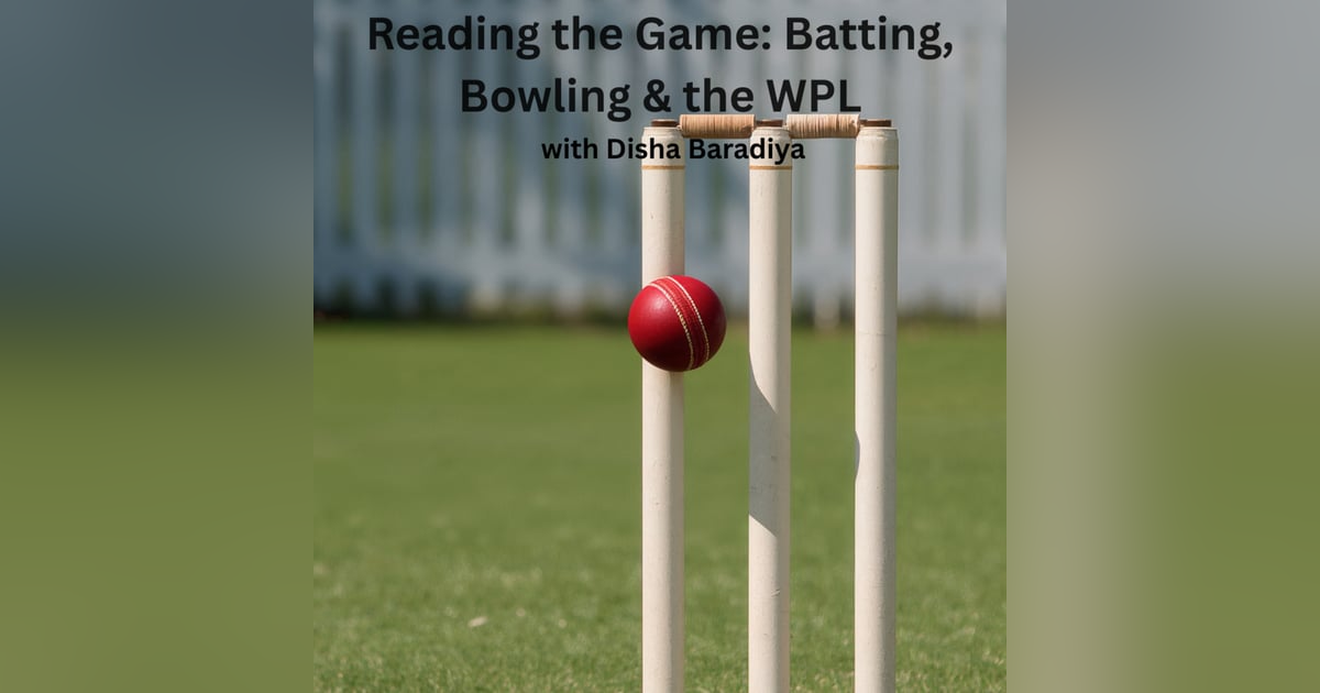 Reading the Game: Batting, Bowling & the WPL — with Disha Baradiya Reading the Game: Batting, Bowling & the WPL — with Disha Baradiya