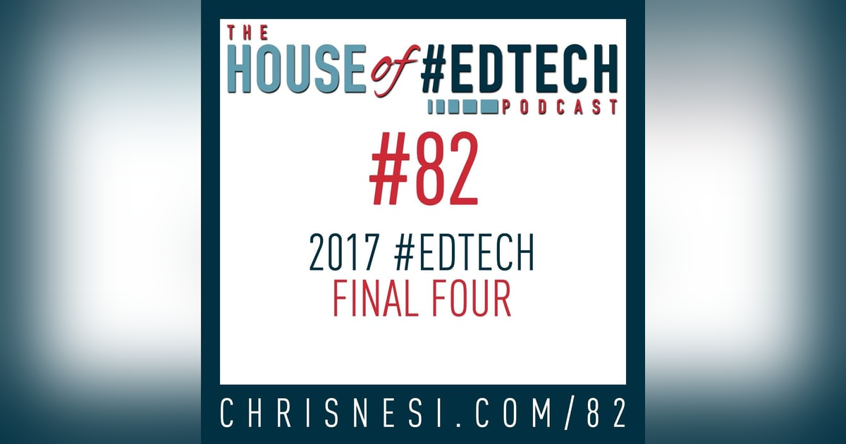 2017 House of #EdTech Final Four - HoET082 2017 House of #EdTech Final Four - HoET082