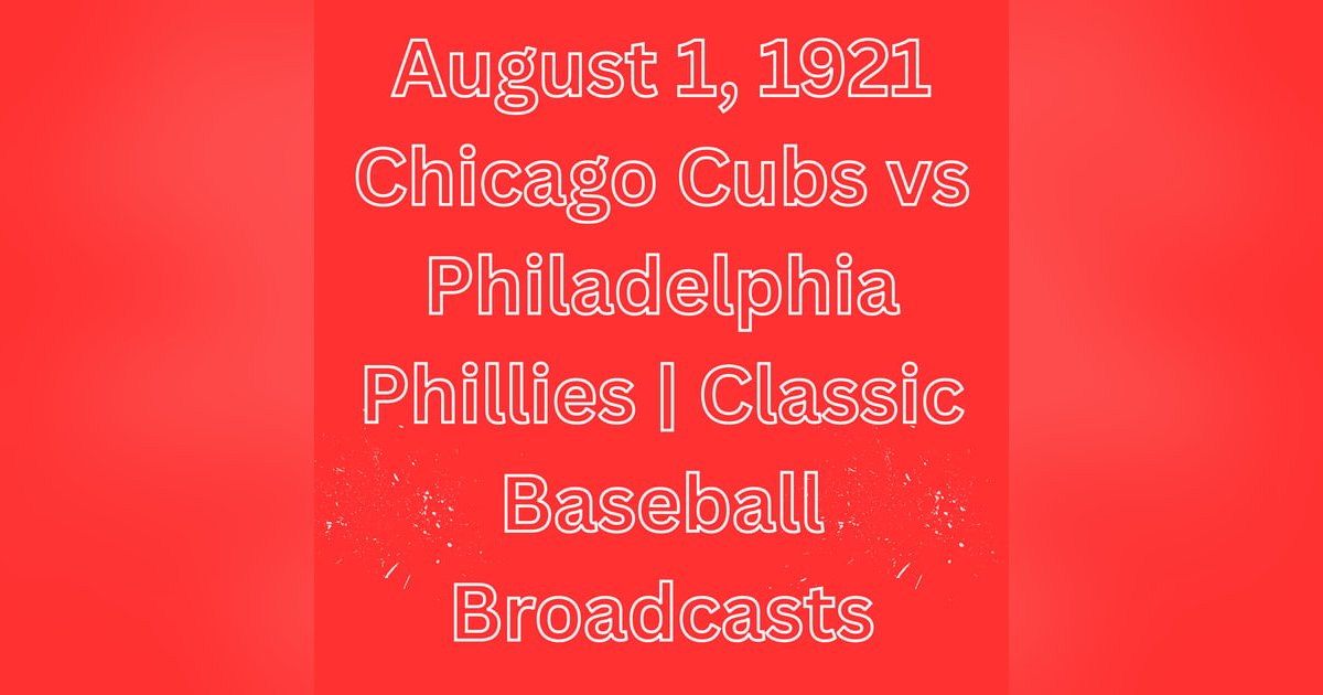 August 1, 1921 Chicago Cubs vs Philadelphia Phillies | Classic Baseball Broadcasts August 1, 1921 Chicago Cubs vs Philadelphia Phillies | Classic Baseball Broadcasts
