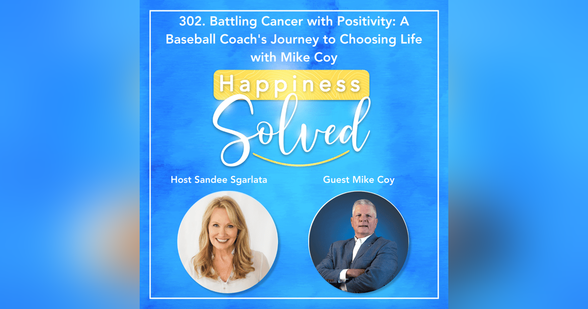302. Battling Cancer with Positivity: A Baseball Coach's Journey to Choosing Life with Mike Coy 302. Battling Cancer with Positivity: A Baseball Coach's Journey to Choosing Life with Mike Coy