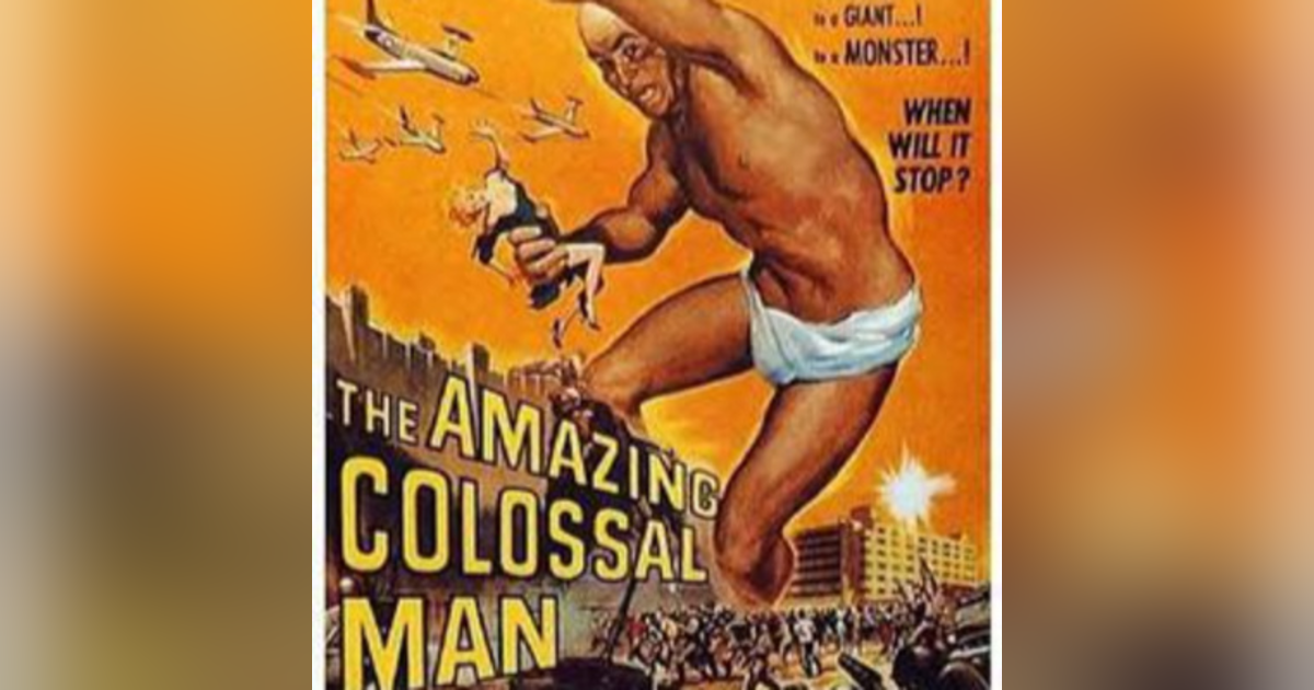 Episode 17: The Amazing Colossal Man (1957) Episode 17: The Amazing Colossal Man (1957)
