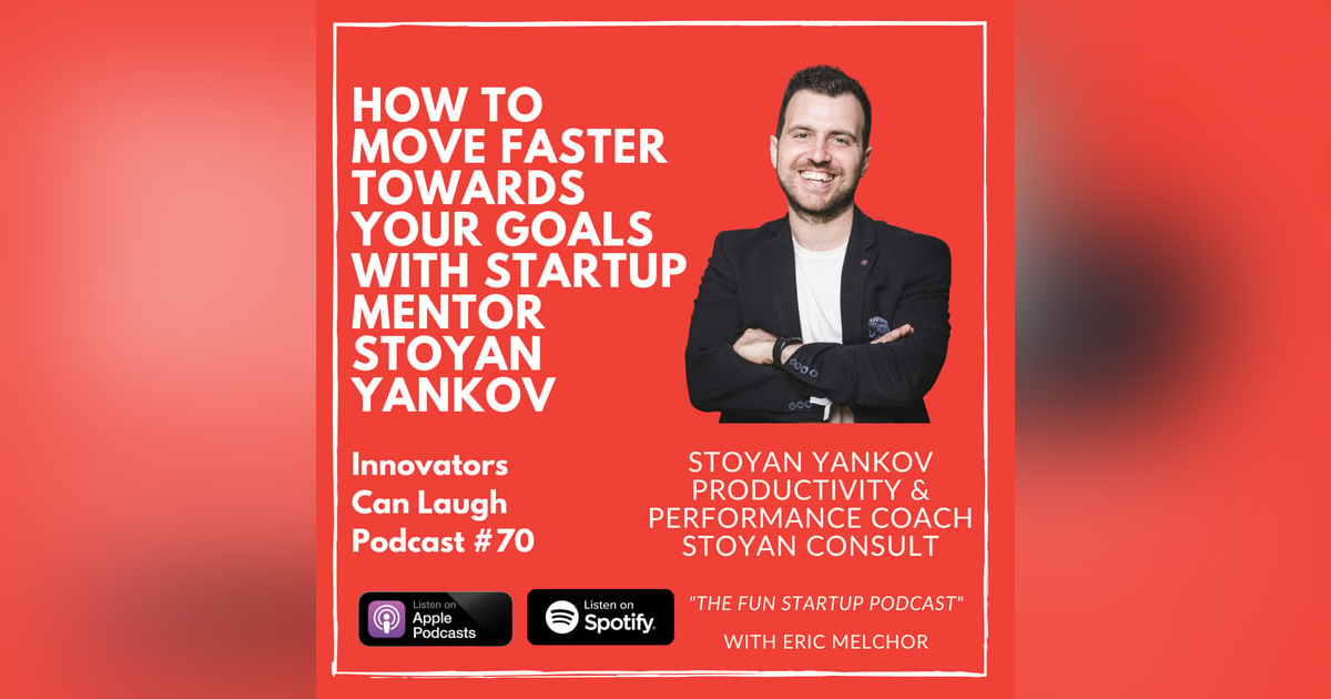 How to move faster towards your Goals with Startup Mentor Stoyan Yankov How to move faster towards your Goals with Startup Mentor Stoyan Yankov