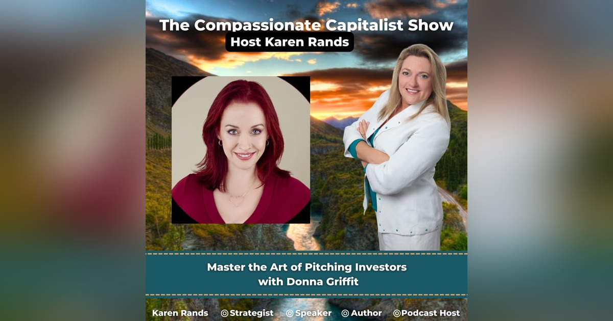 Master the Art of Pitching Investors with Donna Griffit on The Compassionate Capitalist Show Master the Art of Pitching Investors with Donna Griffit on The Compassionate Capitalist Show