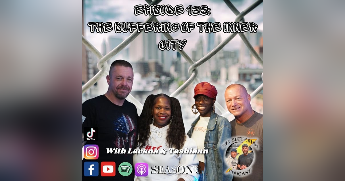 Episode 135: The Suffering of The Inner City with Lavana and Tashiann Episode 135: The Suffering of The Inner City with Lavana and Tashiann
